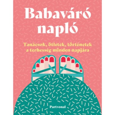 Babav&amp;aacute;r&amp;oacute; napl&amp;oacute; - Tan&amp;aacute;csok, &amp;ouml;tletek, t&amp;ouml;rt&amp;eacute;netek a terhess&amp;eacute;g minden napj&amp;aacute;ra - Lara Pollero foto