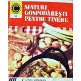 Sfaturi gospodaresti pentru tinere - 1983 - Tamara Graneanu (AC260)