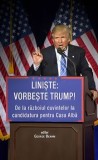 Cumpara ieftin Liniste: vorbeste Trump! De la razboiul cuvintelor la candidatura pentru Casa Alba/George Beahm