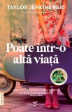 Cumpara ieftin Poate &Icirc;ntr-O Altă Viaţă, Taylor Jenkins Reid - Editura Leda Bazaar