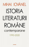Istoria literaturii rom&acirc;ne contemporane 1990-2020 - Hardcover - Mihai Iovănel - Polirom