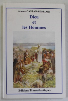 DIEU ET LES HOMMES par JEANNE CASTAN - FENELON , 2002 foto