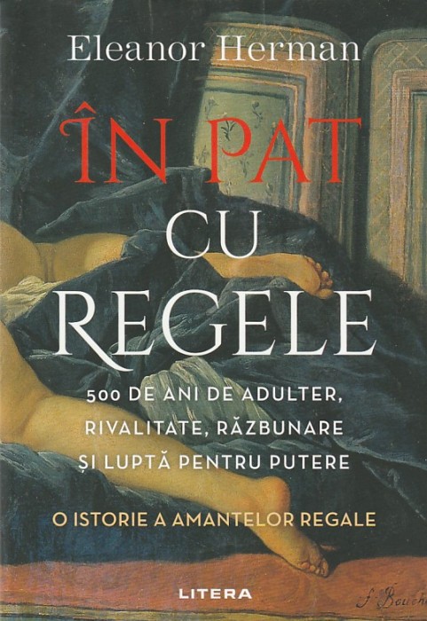 ELEANOR HERMAN - IN PAT CU REGELE ( O ISTORIE A AMANTELOR REGALE )