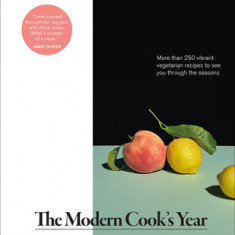 The Modern Cook's Year: More Than 250 Vibrant Vegetarian Recipes to See You Through the Seasons