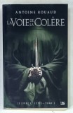 LA VOIE DE LA COLERE par ANTOINE ROUAUD : LE LIVRE ET L &#039;EPEE - TOME I , 2013