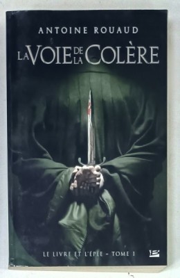 LA VOIE DE LA COLERE par ANTOINE ROUAUD : LE LIVRE ET L &amp;#039;EPEE - TOME I , 2013 foto