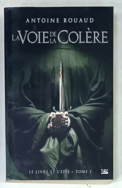 LA VOIE DE LA COLERE par ANTOINE ROUAUD : LE LIVRE ET L &#039;EPEE - TOME I , 2013
