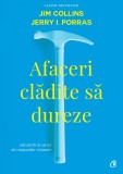 Afaceri cladite sa dureze - Jim Collins, Jerry I.Porras - Curtea Veche