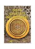 Carte Dieta Sănătății &Icirc;nfloritoare - Anonimus - Sănătate, Spiritualitate, Pierdere &icirc;n Greutate