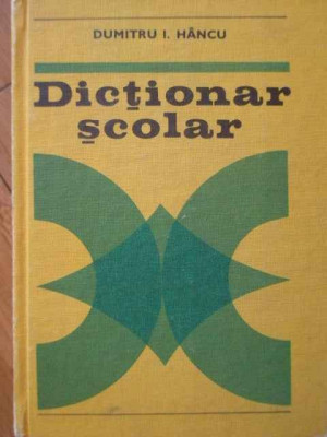 Dictionar Scolar - Dumitru I.hancu ,304355 foto