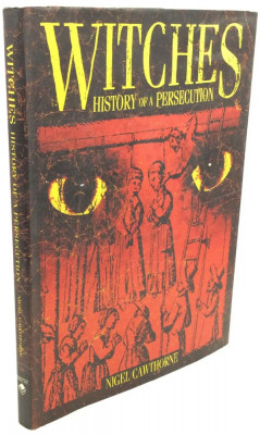 Nigel Cawthorne - Witches: The history of a persecution vrajitoria magie ocult foto