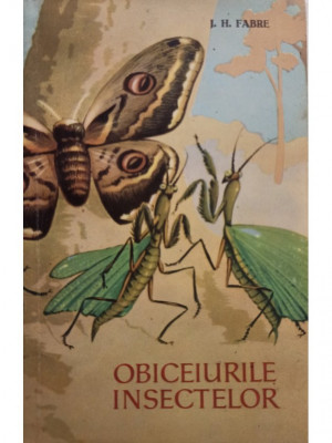 J. H. Fabre - Obiceiurile insectelor (editia 1960) foto