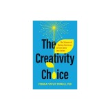 The Creativity Choice: The Science of Making Decisions to Turn Ideas Into Action