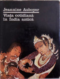 VIATA COTIDIANA IN INDIA ANTICA - JEANNINE AUBOYER