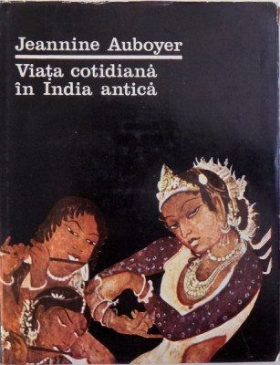 VIATA COTIDIANA IN INDIA ANTICA - JEANNINE AUBOYER foto