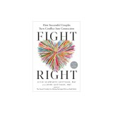 Fight Right: How Successful Couples Turn Conflict Into Connection