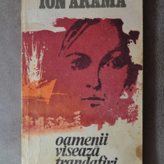 Carte - Oamenii viseaza trandafiri - Ion Arama ( Roman, Ed. Militara, 1979 )