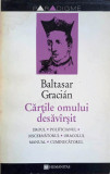 CĂRȚILE OMULUI DESĂV&Icirc;RȘIT - BALTASAR GRACIAN s