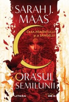 Orasul semilunii.Casa pamantului si a sangelui, Sarah J. Maas