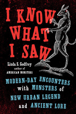 I Know What I Saw: Modern-Day Encounters with Monsters of New Urban Legend and Ancient Lore foto