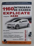 1160 DE INTREBARI DE EXAMEN EXPLICATE , CATEGORIILE - A , B , BE , 2017 , LIPSA CD *