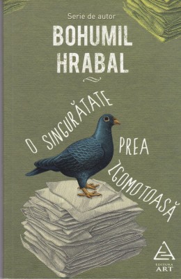AS - BOHUMIL HRABAL - O SINGURATATE PREA ZGOMOTOASA foto