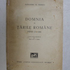 DOMNIA IN TARILE ROMANE PANA LA 1866 de ALEXANDRU AL. BUZESCU - BUCURESTI, 1943