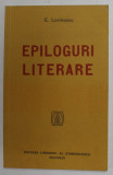 EPILOGURI LITERARE de EUGEN LOVINESCU , 1919 , EDITIE ANASTATICA , RETIPARITA IN 2006