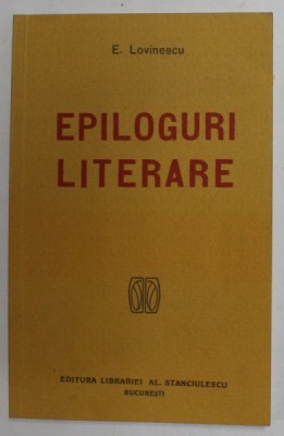 EPILOGURI LITERARE de EUGEN LOVINESCU , 1919 , EDITIE ANASTATICA , RETIPARITA IN 2006 foto