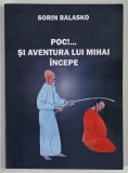 POC ! ... SI AVENTURA LUI MIHAI INCEPE de SORIN BALASKO , 2015