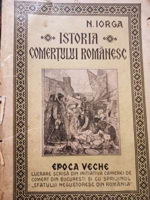 N. Iorga - Istoria comertului romanesc (1937) foto