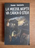 Theodor Constantin - La miezul noptii va cadea o stea