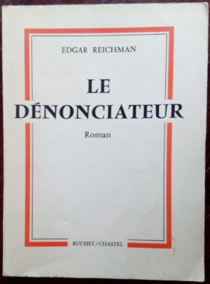 EDGAR REICHMAN (REICHMANN): LE DENONCIATEUR (ROMAN) [volum de debut, PARIS 1962] foto
