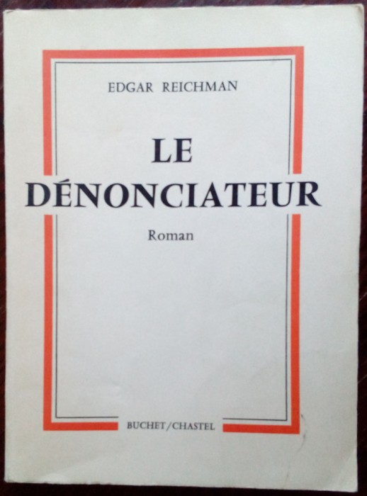 EDGAR REICHMAN (REICHMANN): LE DENONCIATEUR (ROMAN) [volum de debut, PARIS 1962]