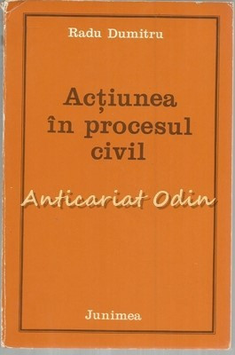 Actiunea In Procesul Civil - R. Dumitru - Cu Autograf - Tiraj: 3700 Exemplare foto