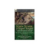 John Stark of Rogers' Rangers: a Famous Ranger and His Associates During the French &amp; Indian War: The Life of General John Stark of New Hampshire by