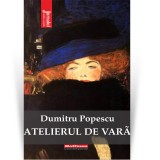 Cumpara ieftin Atelierul de vara - Dumitru Popescu