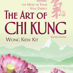 The Art of Chi Kung: Making the Most of Your Vital Energy