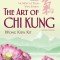 The Art of Chi Kung: Making the Most of Your Vital Energy