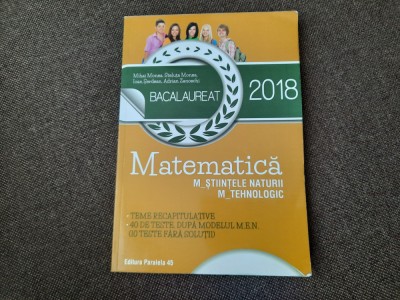 MATEMATICA BACALAUREAT 2018 STIINTELE NATURII/TEHNOLOGIC MIHAI MOINEA foto