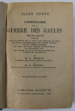 JULES CAESAR - COMMENTAIRES SUR LA GUERRE DES GAULES , TEXTE LATIN , 1928, TEXT IN LATINA , NOTE SI EXPLICATII IN LIMBA FRANCEZA , PREZINTA URME DE UZ