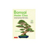 Bonsai Master Class: Lessons and Tips from a Japanese Master for All the Most Popular Types of Bonsai (with Over 600 Photos &amp; Diagrams)