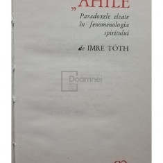 Imre Toth - Ahile - Paradoxele eleate in fenomenologia spiritului (editia 1969)