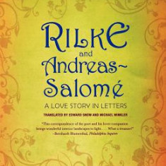 Rilke and Andreas-Salome: A Love Story in Letters