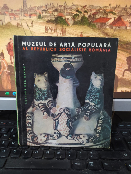 Muzeul de artă populară al Republicii Socialiste Rom&acirc;nia Marcela Focșa 1967 118