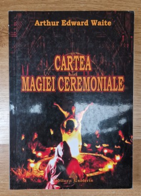 CARTEA MAGIEI CEREMONIALE - Arthur Edward Waite foto