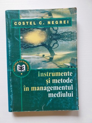 INSTRUMENTE SI METODE IN MANAGEMENTUL MEDIULUI de COSTEL C. NEGREI, 1999 foto