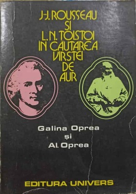 J.-J. ROUSSEAU SI L.N. TOLSTOI IN CAUTAREA VARSTEI DE AUR-G. OPREA, AL. OPREA-222779 foto