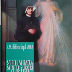 Spiritualitatea Sfintei Surori Faustina. Cale spre unirea cu Dumnezeu – S. M. Elzbieta Siepak ZMBM