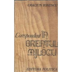 Corespondent in Orientul Mijlociu - Craciun Ionescu